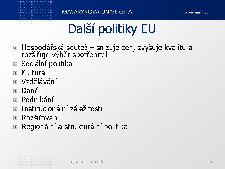 Další politiky EU Hospodářská soutěž – snižuje cen, zvyšuje kvalitu a rozšiřuje výběr spotřebiteli