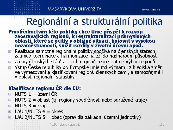 Regionální a strukturální politika Prostřednictvím této politiky chce Unie přispět k rozvoji zaostávajících regionů,