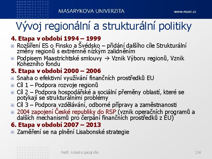 Vývoj regionální a strukturální politiky 4. Etapa v období 1994 – 1999 Rozšíření ES