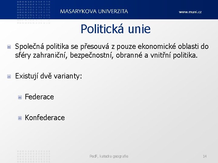 Politická unie Společná politika se přesouvá z pouze ekonomické oblasti do sféry zahraniční, bezpečnostní,