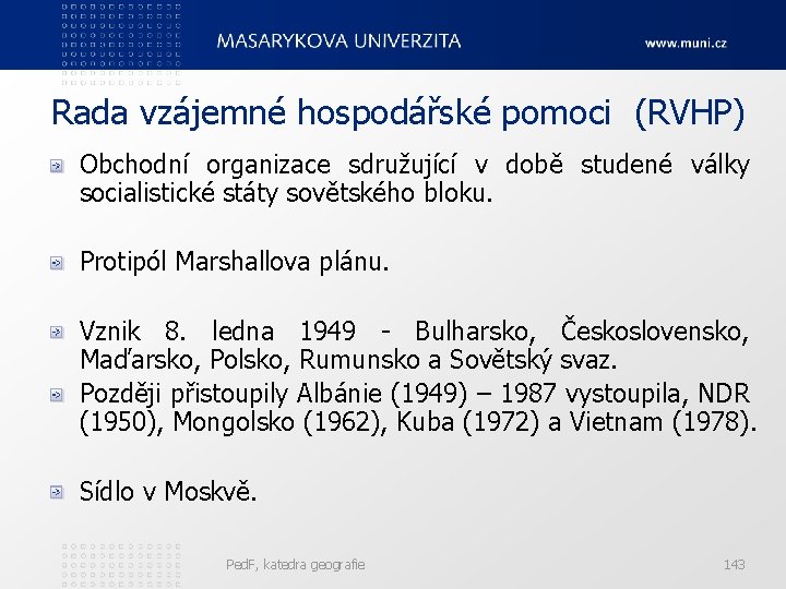 Rada vzájemné hospodářské pomoci (RVHP) Obchodní organizace sdružující v době studené války socialistické státy