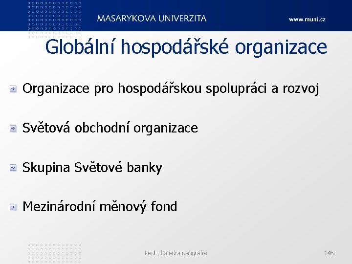 Globální hospodářské organizace Organizace pro hospodářskou spolupráci a rozvoj Světová obchodní organizace Skupina Světové