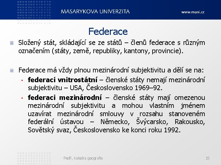 Federace Složený stát, skládající se ze států – členů federace s různým označením (státy,