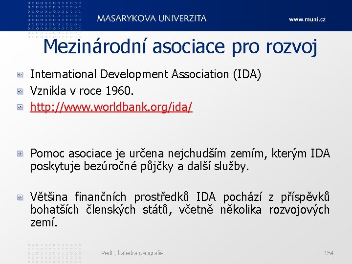  Mezinárodní asociace pro rozvoj International Development Association (IDA) Vznikla v roce 1960. http: