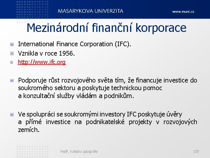  Mezinárodní finanční korporace International Finance Corporation (IFC). Vznikla v roce 1956. http: //www.