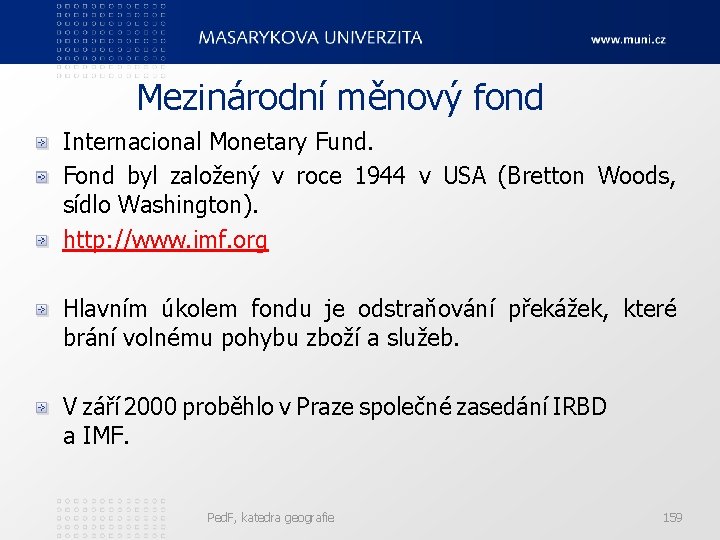  Mezinárodní měnový fond Internacional Monetary Fund. Fond byl založený v roce 1944 v