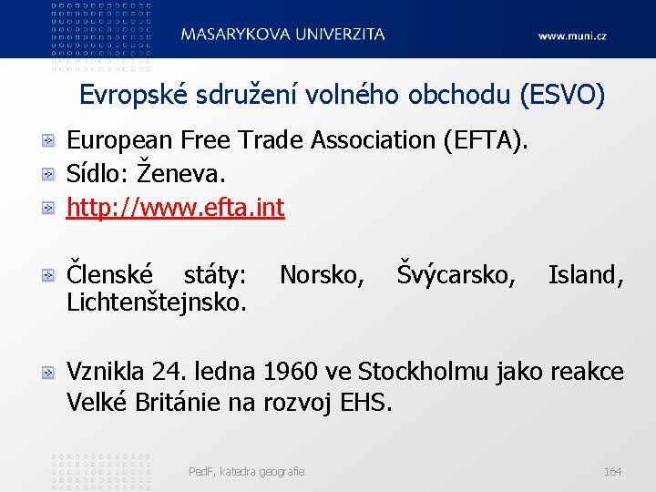 Evropské sdružení volného obchodu (ESVO) European Free Trade Association (EFTA). Sídlo: Ženeva. http: //www.