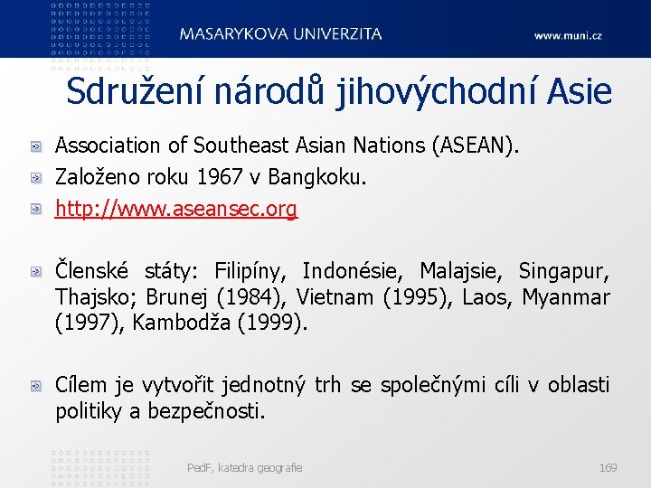 Sdružení národů jihovýchodní Asie Association of Southeast Asian Nations (ASEAN). Založeno roku 1967 v