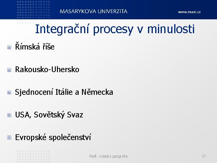 Integrační procesy v minulosti Římská říše Rakousko-Uhersko Sjednocení Itálie a Německa USA, Sovětský Svaz