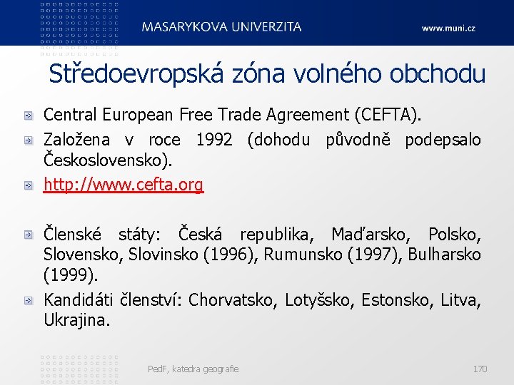 Středoevropská zóna volného obchodu Central European Free Trade Agreement (CEFTA). Založena v roce 1992