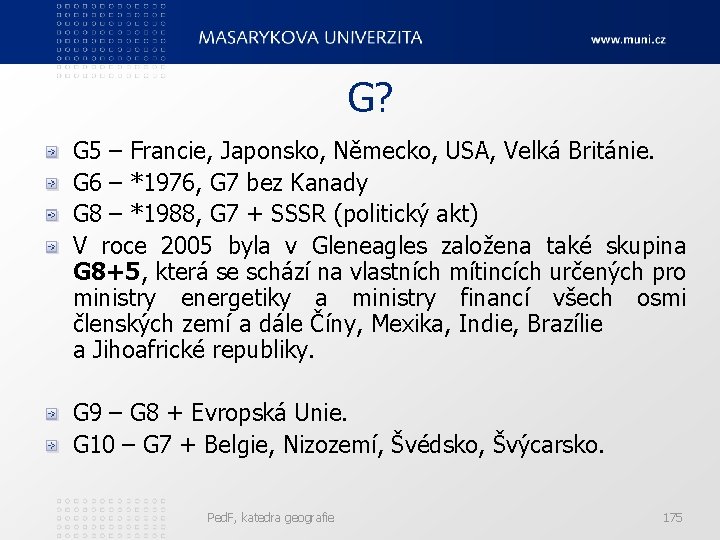  G? G 5 – Francie, Japonsko, Německo, USA, Velká Británie. G 6 –