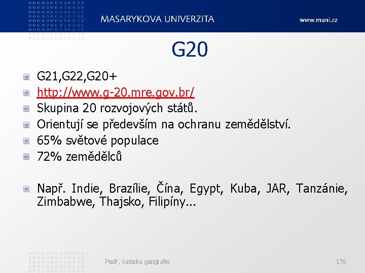  G 20 G 21, G 22, G 20+ http: //www. g-20. mre. gov.