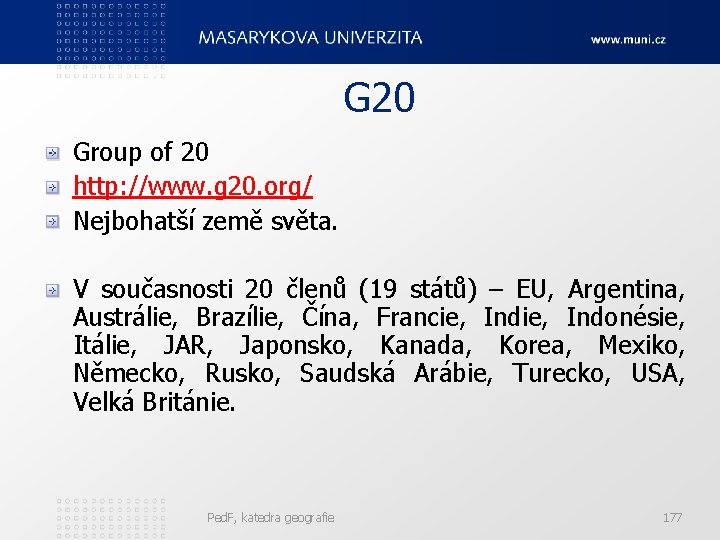  G 20 Group of 20 http: //www. g 20. org/ Nejbohatší země světa.