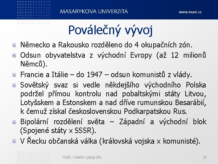 Poválečný vývoj Německo a Rakousko rozděleno do 4 okupačních zón. Odsun obyvatelstva z východní