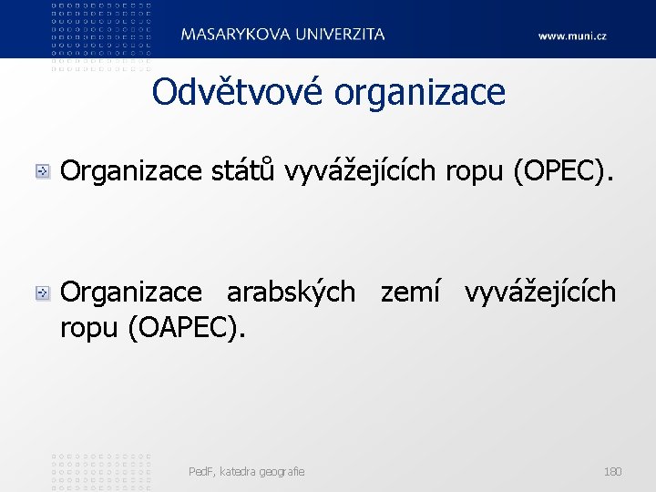 Odvětvové organizace Organizace států vyvážejících ropu (OPEC). Organizace arabských zemí vyvážejících ropu (OAPEC). Ped.