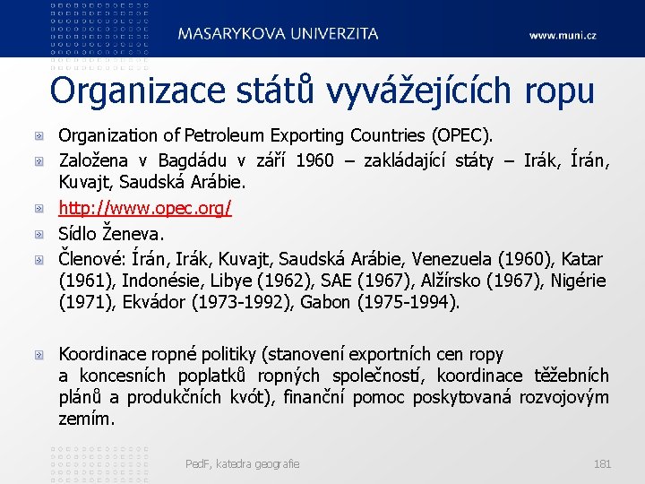 Organizace států vyvážejících ropu Organization of Petroleum Exporting Countries (OPEC). Založena v Bagdádu v