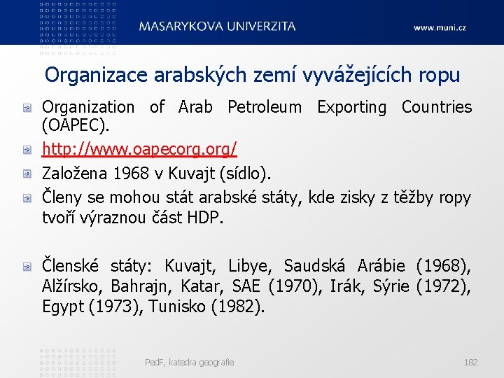 Organizace arabských zemí vyvážejících ropu Organization of Arab Petroleum Exporting Countries (OAPEC). http: //www.