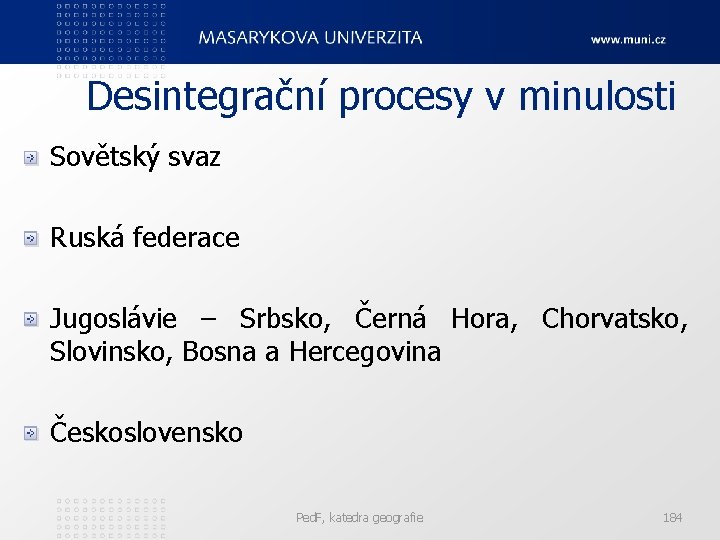 Desintegrační procesy v minulosti Sovětský svaz Ruská federace Jugoslávie – Srbsko, Černá Hora, Chorvatsko,