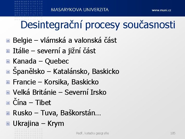 Desintegrační procesy současnosti Belgie – vlámská a valonská část Itálie – severní a jižní