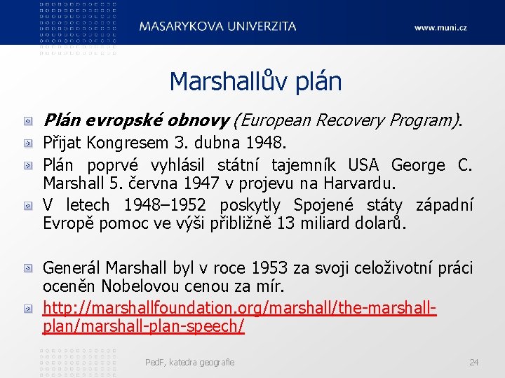 Marshallův plán Plán evropské obnovy (European Recovery Program). Přijat Kongresem 3. dubna 1948. Plán