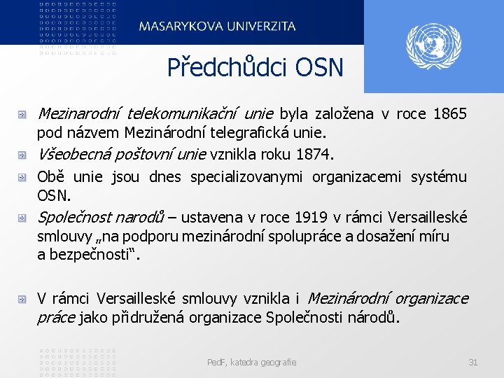 Předchůdci OSN Mezinarodní telekomunikační unie byla založena v roce 1865 pod názvem Mezinárodní telegrafická