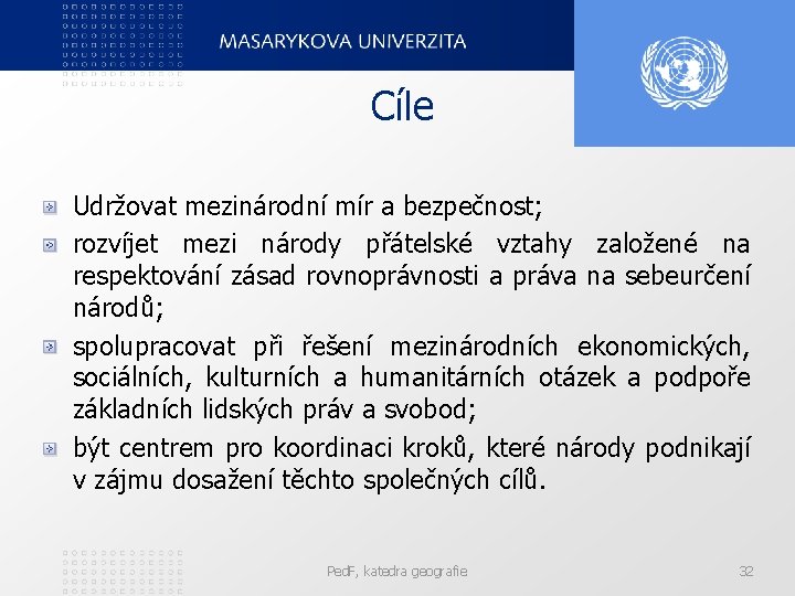 Cíle Udržovat mezinárodní mír a bezpečnost; rozvíjet mezi národy přátelské vztahy založené na respektování