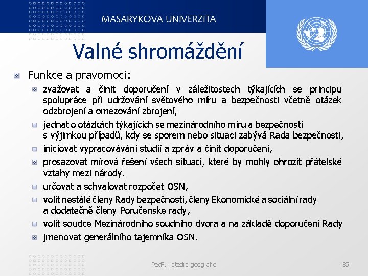 Valné shromáždění Funkce a pravomoci: zvažovat a činit doporučení v záležitostech týkajících se principů