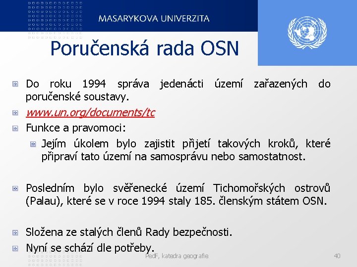 Poručenská rada OSN Do roku 1994 správa jedenácti území zařazených do poručenské soustavy. www.