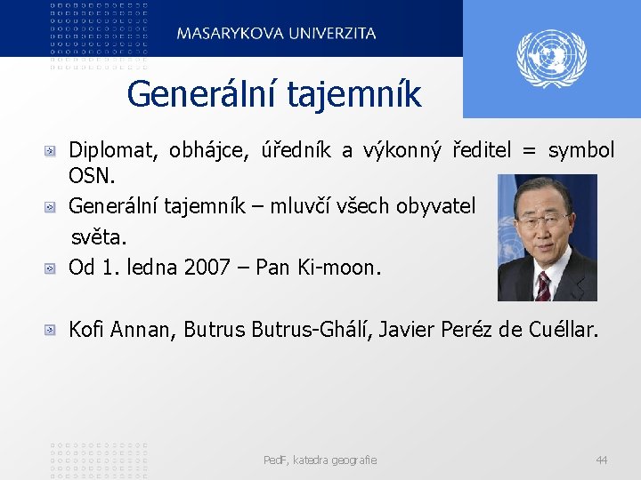 Generální tajemník Diplomat, obhájce, úředník a výkonný ředitel = symbol OSN. Generální tajemník –