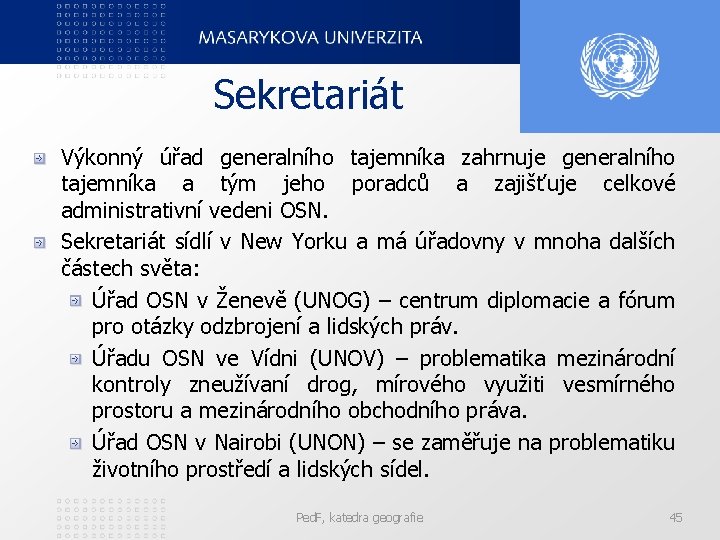 Sekretariát Výkonný úřad generalního tajemníka zahrnuje generalního tajemníka a tým jeho poradců a zajišťuje