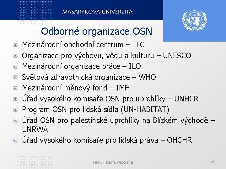 Odborné organizace OSN Mezinárodní obchodní centrum – ITC Organizace pro výchovu, vědu a kulturu