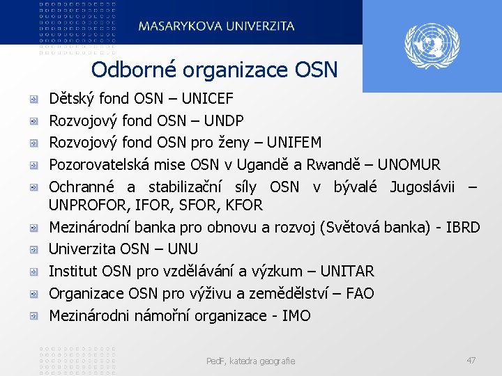 Odborné organizace OSN Dětský fond OSN – UNICEF Rozvojový fond OSN – UNDP Rozvojový