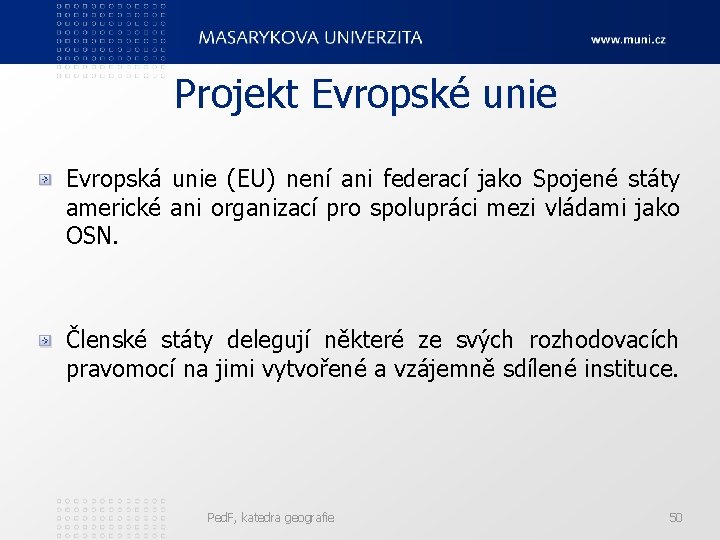 Projekt Evropské unie Evropská unie (EU) není ani federací jako Spojené státy americké ani