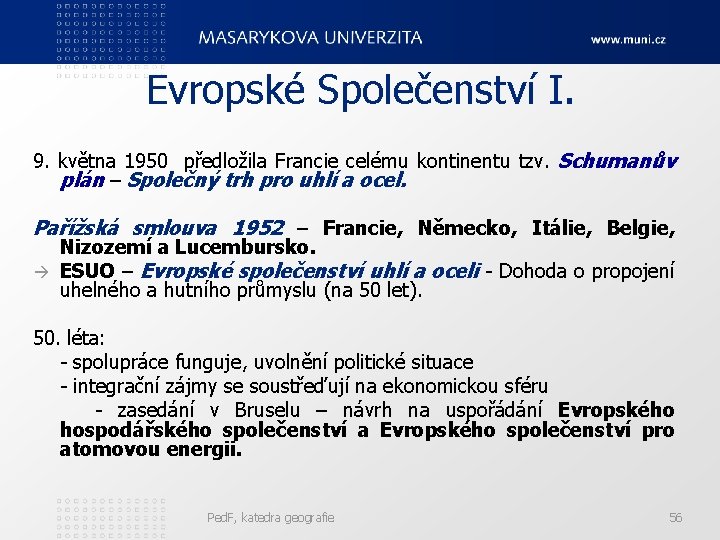 Evropské Společenství I. 9. května 1950 předložila Francie celému kontinentu tzv. Schumanův plán –