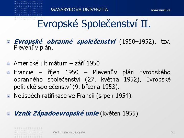 Evropské Společenství II. Evropské obranné společenství (1950– 1952), tzv. Plevenův plán. Americké ultimátum –