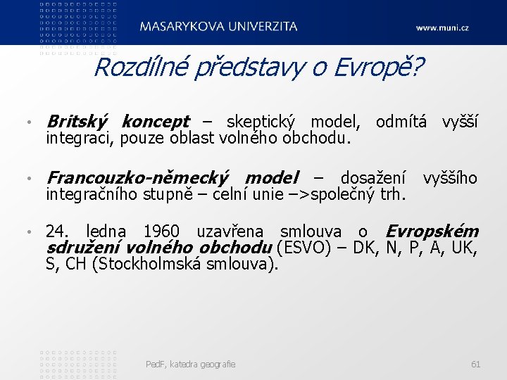 Rozdílné představy o Evropě? • Britský koncept – skeptický model, odmítá vyšší • Francouzko-německý