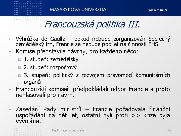 Francouzská politika III. • • Výhrůžka de Gaulla – pokud nebude zorganizován Společný zemědělský