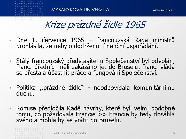 Krize prázdné židle 1965 • Dne 1. července 1965 – francouzská Rada ministrů prohlásila,