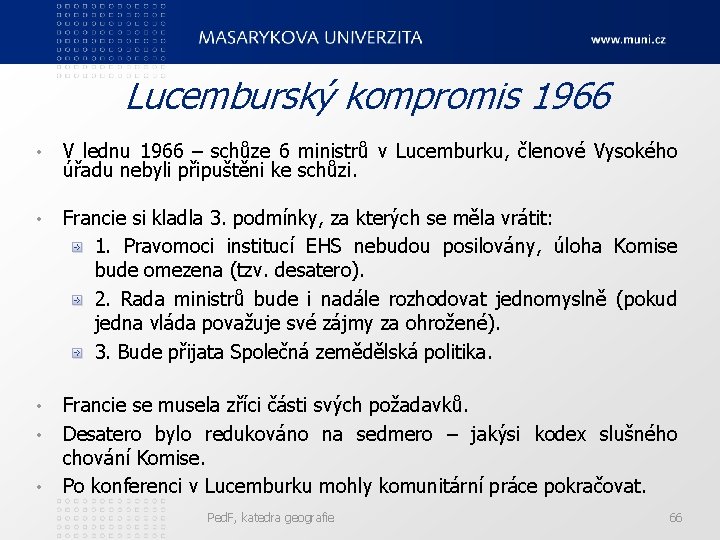 Lucemburský kompromis 1966 • V lednu 1966 – schůze 6 ministrů v Lucemburku, členové