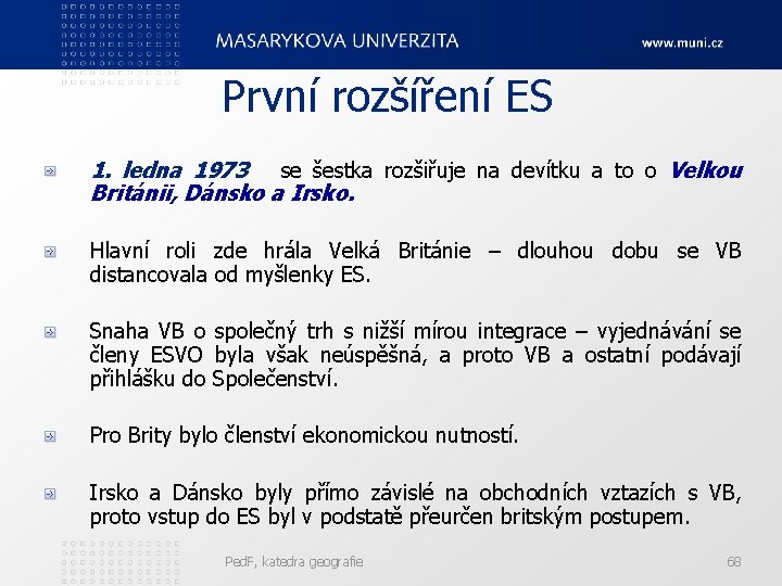 První rozšíření ES 1. ledna 1973 se šestka rozšiřuje na devítku a to o