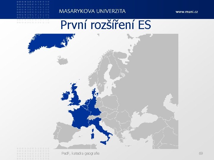 První rozšíření ES Ped. F, katedra geografie 69 