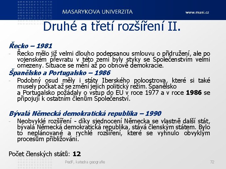 Druhé a třetí rozšíření II. Řecko – 1981 - Řecko mělo již velmi dlouho