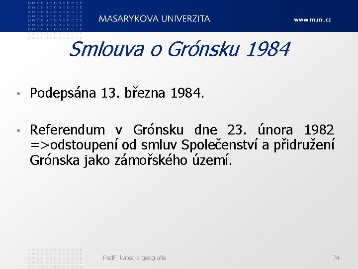 Smlouva o Grónsku 1984 • Podepsána 13. března 1984. • Referendum v Grónsku dne