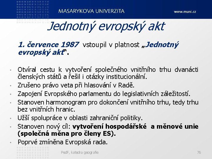 Jednotný evropský akt 1. července 1987 vstoupil v platnost „Jednotný evropský akt“. • •