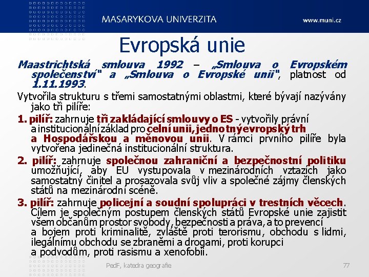 Evropská unie Maastrichtská smlouva 1992 – „Smlouva o Evropském společenství“ a „Smlouva o Evropské