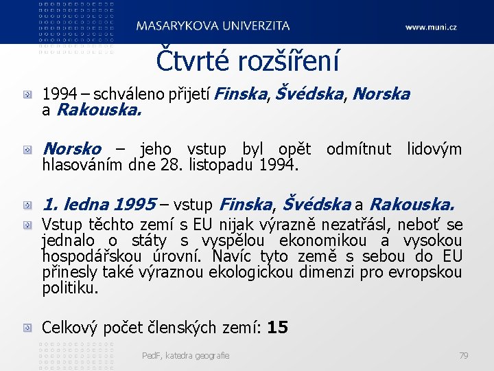 Čtvrté rozšíření 1994 – schváleno přijetí Finska, Švédska, Norska a Rakouska. Norsko – jeho