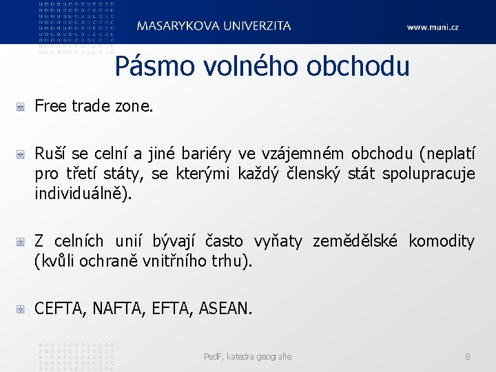 Pásmo volného obchodu Free trade zone. Ruší se celní a jiné bariéry ve vzájemném