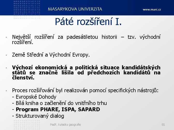 Páté rozšíření I. • Největší rozšíření za padesátiletou historii – tzv. východní rozšíření. •