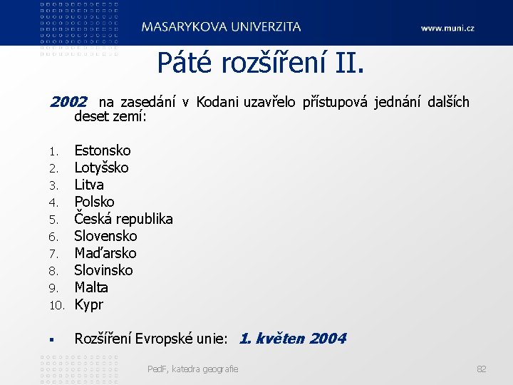 Páté rozšíření II. 2002 na zasedání v Kodani uzavřelo přístupová jednání dalších deset zemí: