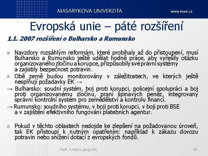 Evropská unie – páté rozšíření 1. 1. 2007 rozšíření o Bulharsko a Rumunsko Navzdory